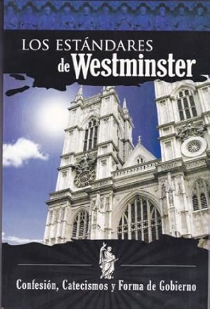 Los estándares de Westminster: confesión, catecismos y forma de gobierno