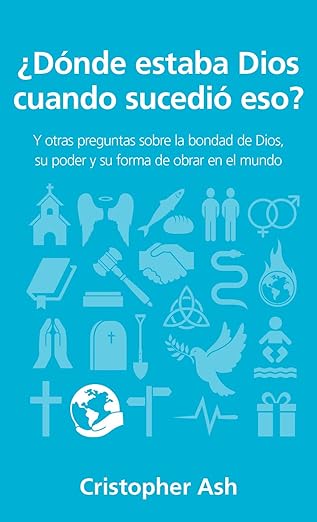 ¿Donde estaba Dios cuando sucedio eso?: Y otras preguntas sobre la bondad de Dios, su poder y su forma de obrar en el mundo