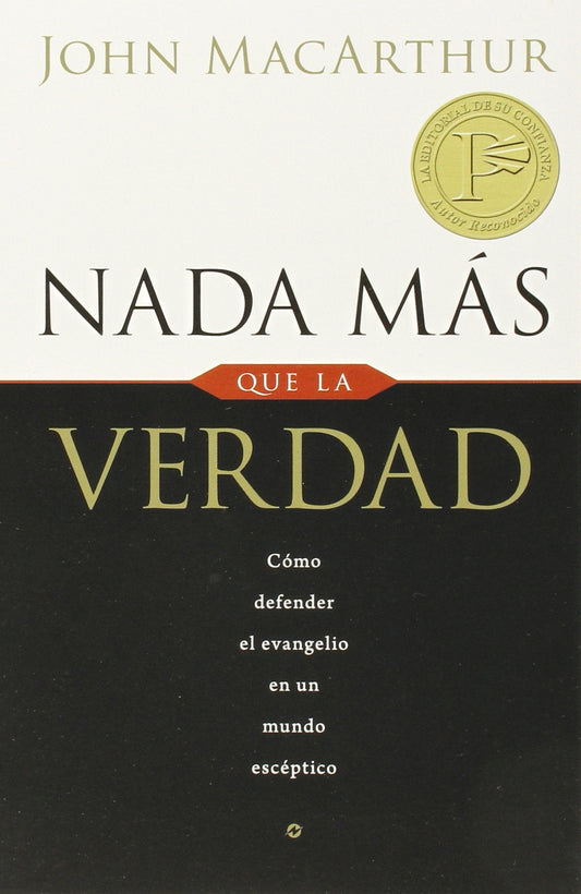 Nada más que la verdad: Como defender el evangelio en un mundo esceptico (Spanish Edition)