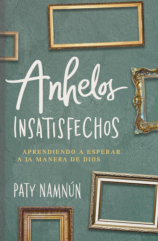 Anhelos insatisfechos / SPA Unmet desires (Spanish Edition)