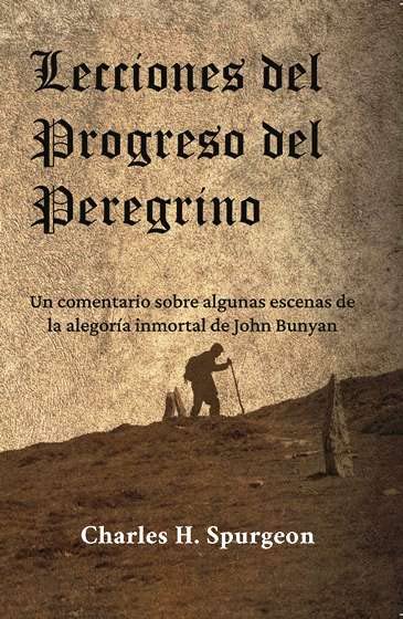 Lecciones del Progreso del Peregrino: Un comentario sobre algunas escenas de la alegoría inmortal