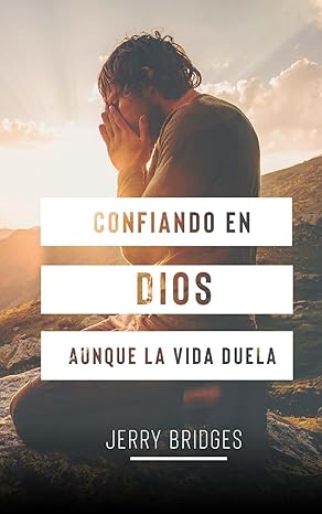 Confiando En Dios Aunque La Vida Duela.