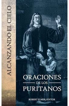 Alcanzando el Cielo: oraciones de los puritanos