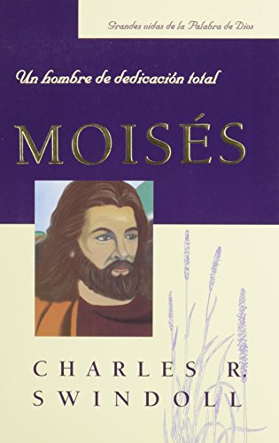 Moises: Un Hombre de Dedicacion Total (Spanish Edition)