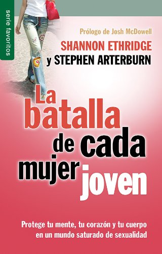 La batalla de cada mujer joven - Serie Favoritos: Protege tu mente, tu corazón y tu cuerpo en un mundo saturado de sexualidad (Spanish Edition)