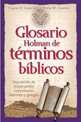 Glosario Holman de Terminos Biblicos: Exposicion de Importantes Expresiones Hebreas y Griegas (Spanish Edition)