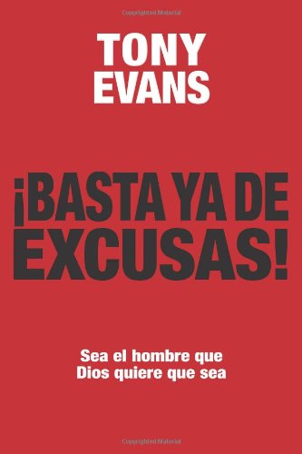 Basta ya de excusas: Sea el hombre que Dios quiere que sea (Spanish Edition)