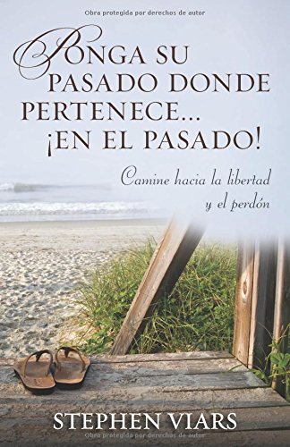 Ponga su pasado donde pertenece en el pasado!: Camine hacia la libertad y el perdon (Spanish Edition)