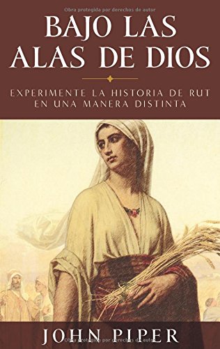 Bajo las alas de Dios: Experimente la historia de Rut en una manera distinta (Spanish Edition)