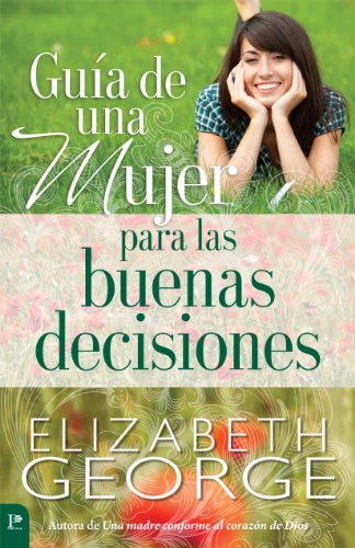 Guía de una mujer para las buenas decisiones (Spanish Edition)