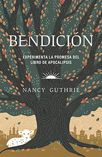 Bendición: Experimenta la promesa del libro de Apocalipsis (Blessed: Experiencing the Promise of the Book of Revelation) (Spanish Edition)