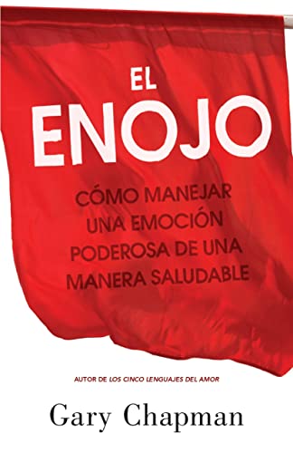 El enojo: Como manejar una emoción poderosa de una manera saludable (Anger: Handling a Powerful Emotion in a Healthy Way) (Spanish Edition)