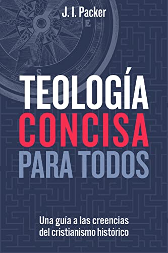 Teología concisa para todos: Una guía de las creencias del cristianismo histórico (Concise Theology: A Guide to Historic Christian Beliefs) (Spanish Edition)