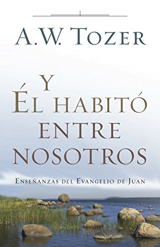 Y Él habitó entre nosotros: Enseñanzas del Evangelio de Juan (Spanish Edition)