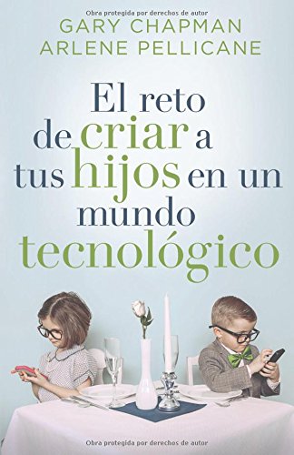 El reto de criar a tus hijos en un mundo tecnológico (Spanish Edition)