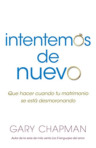 Intentemos de nuevo: Qué hacer cuando tu matrimonio se está desmoronando (Spanish Edition)