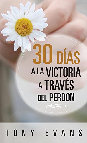 30 días hacia la victoria a través del perdon (Spanish Edition)