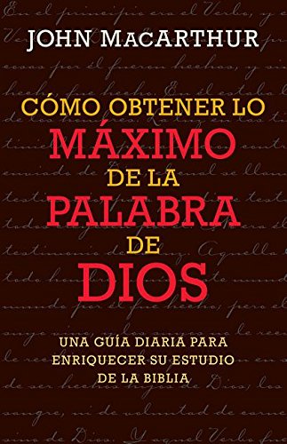 Cómo obtener lo máximo de la Palabra de Dios.