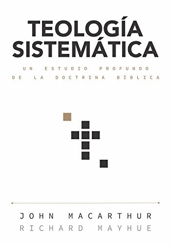 Teología sistemática: Un estudio profundo de la doctrina bíblica (Spanish Edition)