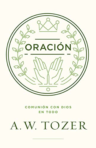 Oracion: Comunion con Dios en todo (Spanish Edition)