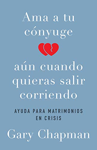 Ama a tu cónyuge aun cuando quieras salir corriendo (Spanish Edition)