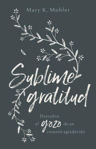 Sublime gratitud: Descubre el gozo de un corazón agradecido (Spanish Edition)