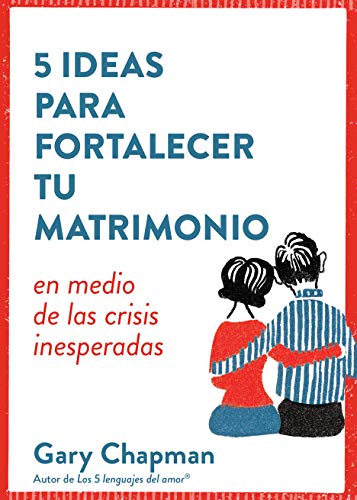 5 ideas para fortalecer tu matrimonio: en medio de las crisis inesperadas (Spanish Edition)