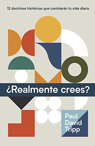 ¿Realmente crees? (Do You Believe? 12 historic doctrines to change your everyday life) (Spanish Edition)