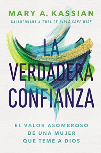 La Verdadera confianza: El valor asombroso de una mujer que teme a Dios (Spanish Edition)