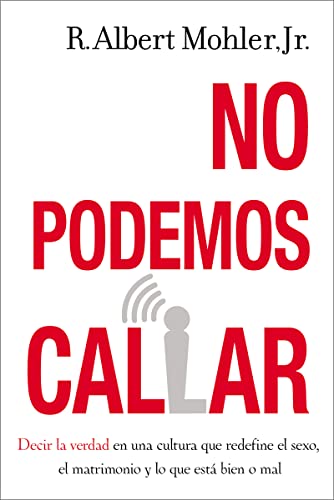 No podemos callar: Decirle la verdad en una cultura que redefine el sexo, el matrimonio y lo que está bien o mal (Spanish Edition)