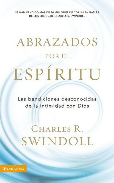 Abrazados por el Espíritu: Las bendiciones desconocidas de la intimidad con Dios (Spanish Edition)