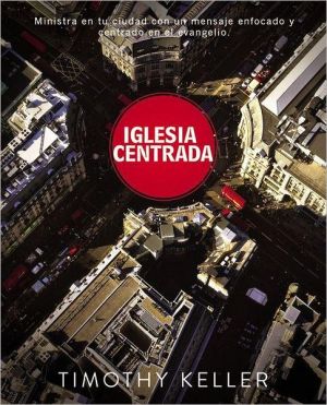 Iglesia centrada: Cómo ejercer un ministro equilibrado y centrado en el evangelio en la ciudad (Spanish Edition)