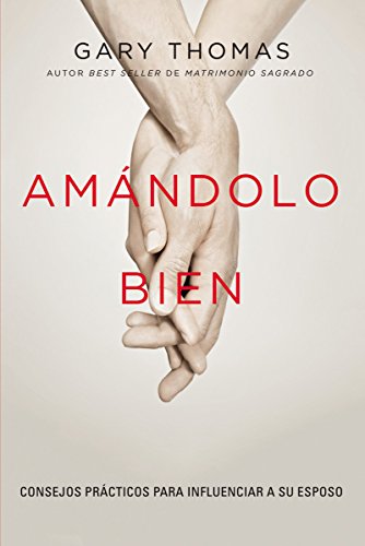 Amándolo bien: Consejos prácticos para influenciar a su esposo. (Spanish Edition)