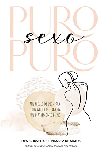 Puro sexo puro: Un regalo de Dios para toda mujer que anhela un matrimonio pleno (Spanish Edition)