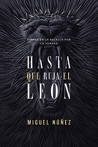 Hasta que Ruja el León: Firmes en la batalla por la Verdad