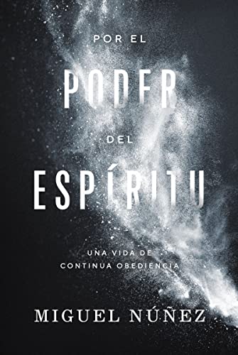 Por el poder del Espíritu: Una vida de continua obediencia (Spanish Edition)