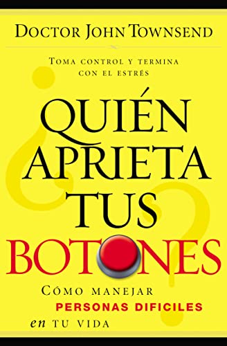 ¿Quién aprieta tus botones?: Cómo manejar la gente difícil en tu vida (Spanish Edition)