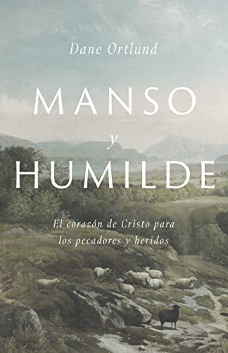 Manso y humilde: El corazón de Cristo para los pecadores y heridos (Spanish Edition)