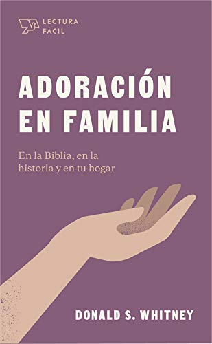 Adoración en familia - En la Biblia, en la historia y en tu hogar