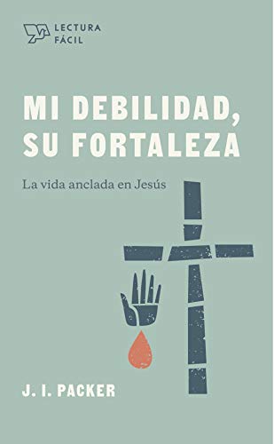 Mi debilidad, Su fortaleza: La vida anclada en Jesús (Spanish Edition)