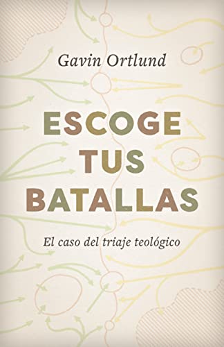 Escoge tus batallas: El caso del triaje teológico (Spanish Edition)