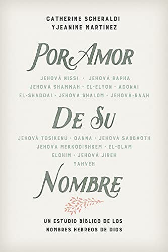 Por amor de Su nombre: Un estudio bíblico de los nombres hebreos de Dios (Spanish Edition)