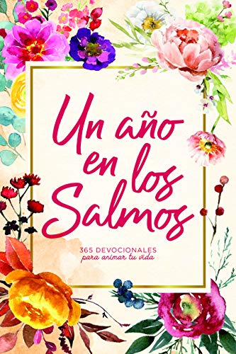 Un año en los Salmos: 365 devocionales para animar tu vida | A Year in The Psalms: 365 Devotions to Encourage You (Spanish Edition)