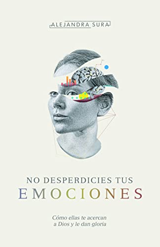 No desperdicies tus emociones | Don't Waste Your Emotions (Spanish Edition)