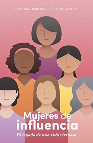 Mujeres de influencia: El legado de una vida virtuosa