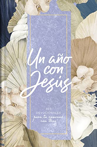 Un año con Jesús: 365 devocionales para tu caminar con Dios | A Year with Jesus: 365 Devotions for your Walk With God (Spanish Edition)