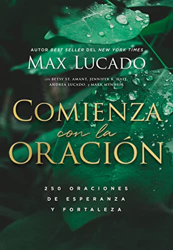 Comienza con la oración: 250 Oraciones de esperanza y fortaleza (Spanish Edition)