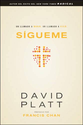 Sígueme: Un llamado a morir. Un llamado a vivir (Spanish Edition)