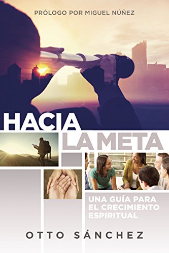 Hacia la meta: Una guía para el crecimiento espiritual (Spanish Edition)