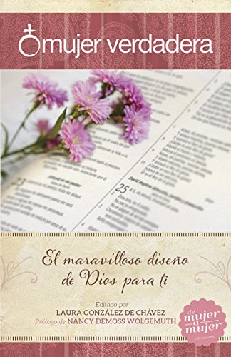 Mujer verdadera: El maravilloso diseño de Dios para tí (Spanish Edition)